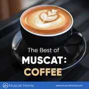Find the Best Coffee Shops in Muscat | Muscat Home