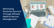 Minimizing Physician Burnout Through Efficient Medical Record Manageme